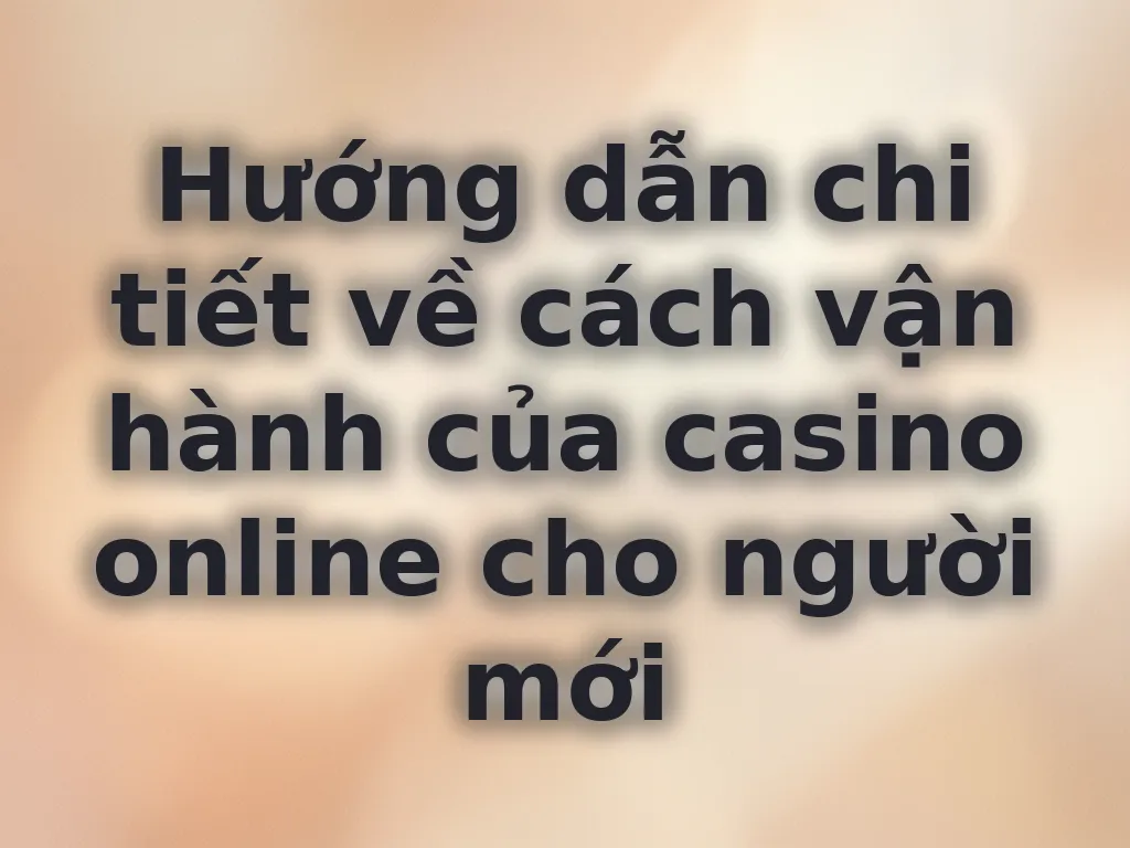 Hướng dẫn vận hành casino online